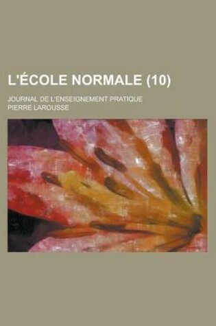 Cover of L'Ecole Normale; Journal de L'Enseignement Pratique (10 )
