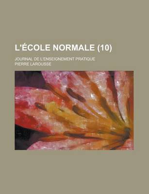 Book cover for L'Ecole Normale; Journal de L'Enseignement Pratique (10 )