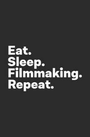 Cover of Eat Sleep Filmmaking Repeat
