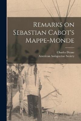 Book cover for Remarks on Sebastian Cabot's Mappe-monde [microform]