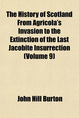 Book cover for The History of Scotland from Agricola's Invasion to the Extinction of the Last Jacobite Insurrection (Volume 9)