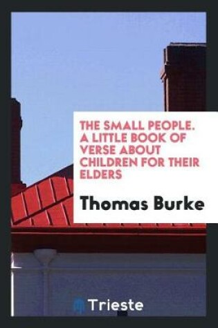 Cover of The Small People. a Little Book of Verse about Children for Their Elders