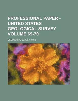 Book cover for Professional Paper - United States Geological Survey Volume 69-70