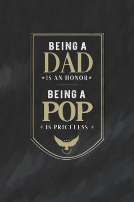 Book cover for Being A Dad Is An Honor Being A Pop Is Priceless