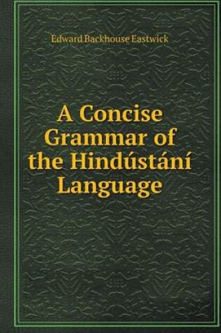 Cover of A Concise Grammar of the Hindústání Language