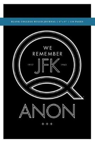 Cover of Q Anon +++ We Remember JFK Blank College Ruled Journal 6x9