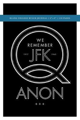 Cover of Q Anon +++ We Remember JFK Blank College Ruled Journal 6x9