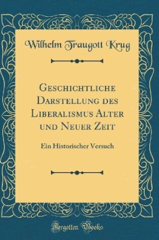 Cover of Geschichtliche Darstellung Des Liberalismus Alter Und Neuer Zeit