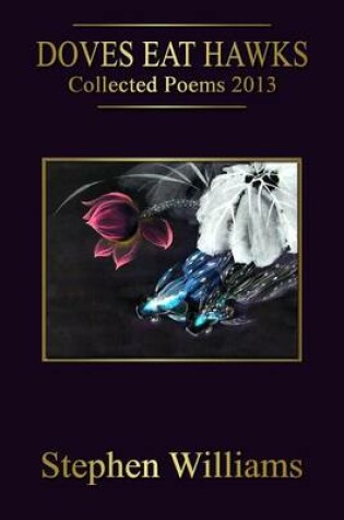 Cover of Doves Eat Hawks (Collected Poems 2013, an anthology of contemporary modern poetr