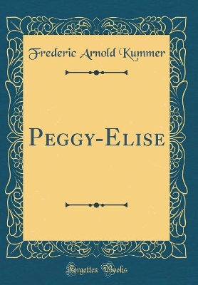 Book cover for Peggy-Elise (Classic Reprint)