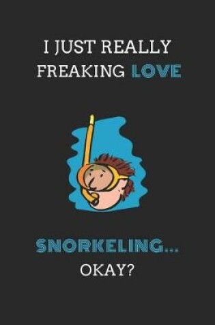 Cover of I Just Really Freaking Love Snorkeling ... Okay?