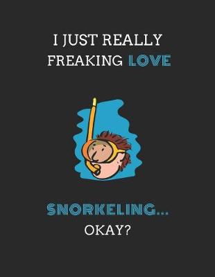 Book cover for I Just Really Freaking Love Snorkeling ... Okay?