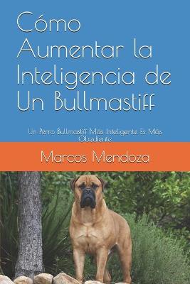 Book cover for Como Aumentar la Inteligencia de Un Bullmastiff