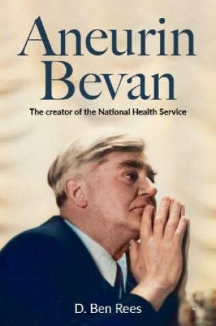 Cover of Aneurin Bevan - The Creator of the National Health Service
