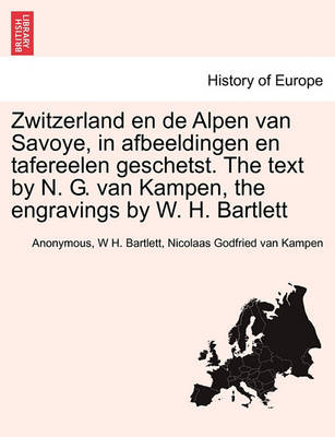 Book cover for Zwitzerland En de Alpen Van Savoye, in Afbeeldingen En Tafereelen Geschetst. the Text by N. G. Van Kampen, the Engravings by W. H. Bartlett