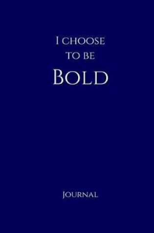 Cover of I Choose to Be Bold Journal