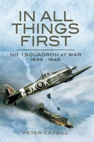 Cover of In All Things First: No. 1 Squadron at War 1939-45