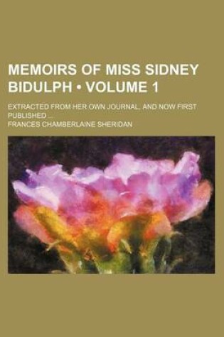 Cover of Memoirs of Miss Sidney Bidulph (Volume 1); Extracted from Her Own Journal, and Now First Published