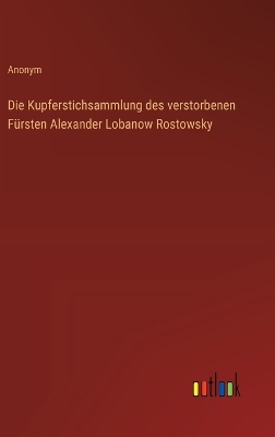 Book cover for Die Kupferstichsammlung des verstorbenen F�rsten Alexander Lobanow Rostowsky
