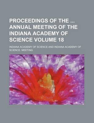 Book cover for Proceedings of the Annual Meeting of the Indiana Academy of Science Volume 18