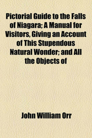 Cover of Pictorial Guide to the Falls of Niagara; A Manual for Visitors, Giving an Account of This Stupendous Natural Wonder; And All the Objects of