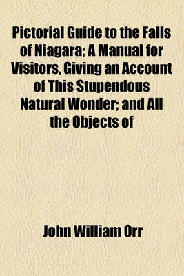 Book cover for Pictorial Guide to the Falls of Niagara; A Manual for Visitors, Giving an Account of This Stupendous Natural Wonder; And All the Objects of