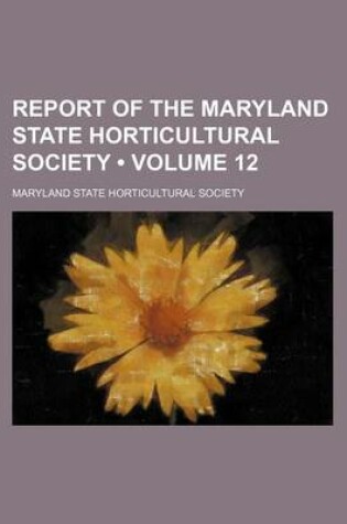 Cover of Report of the Maryland State Horticultural Society (Volume 12)