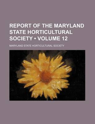 Book cover for Report of the Maryland State Horticultural Society (Volume 12)