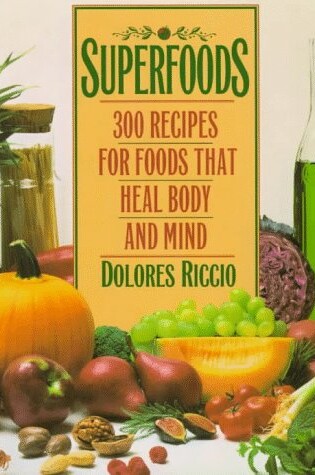 Cover of Superfoods:300 Recipes for Foods That Heal Body& Mind