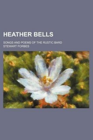 Cover of Heather Bells; Songs and Poems of the Rustic Bard