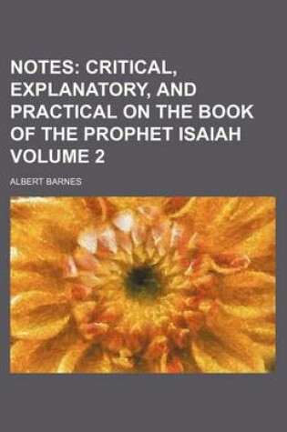 Cover of Notes Volume 2; Critical, Explanatory, and Practical on the Book of the Prophet Isaiah