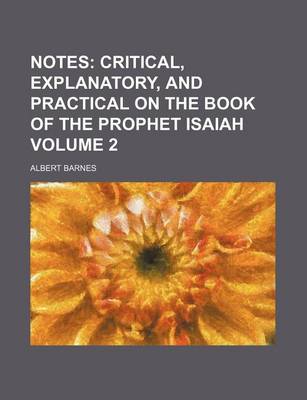 Book cover for Notes Volume 2; Critical, Explanatory, and Practical on the Book of the Prophet Isaiah