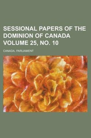 Cover of Sessional Papers of the Dominion of Canada Volume 25, No. 10