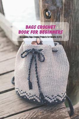 Book cover for Bags Crochet Book for Beginners