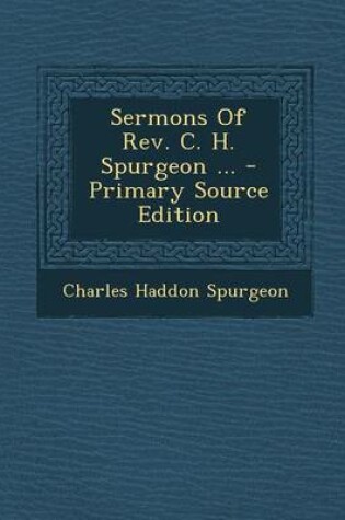 Cover of Sermons of REV. C. H. Spurgeon ...