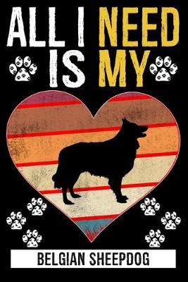 Book cover for All I Need Is My BELGIAN SHEEPDOG