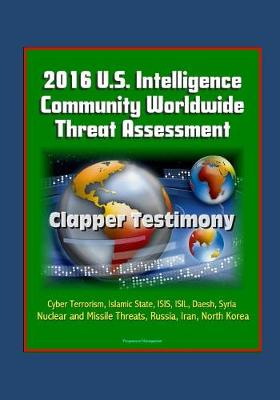Book cover for 2016 U.S. Intelligence Community Worldwide Threat Assessment - Clapper Testimony