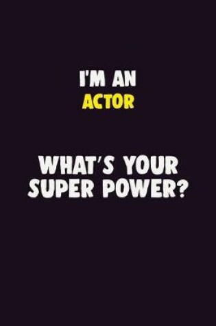 Cover of I'M An Actor, What's Your Super Power?