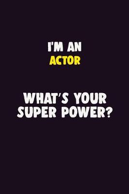 Book cover for I'M An Actor, What's Your Super Power?