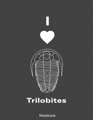 Book cover for I Love Trilobites Notebook