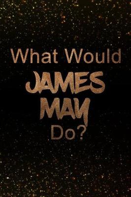 Book cover for What Would James May Do?