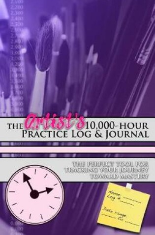 Cover of The Artist's 10,000-hour Practice Log & Journal