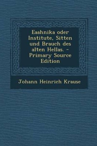 Cover of Eaahnika Oder Institute, Sitten Und Brauch Des Alten Hellas. - Primary Source Edition