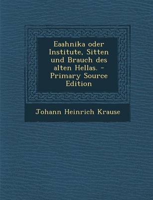 Book cover for Eaahnika Oder Institute, Sitten Und Brauch Des Alten Hellas. - Primary Source Edition