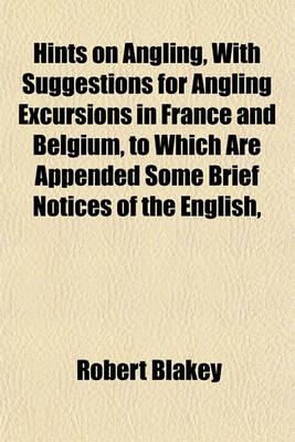 Book cover for Hints on Angling, with Suggestions for Angling Excursions in France and Belgium, to Which Are Appended Some Brief Notices of the English,