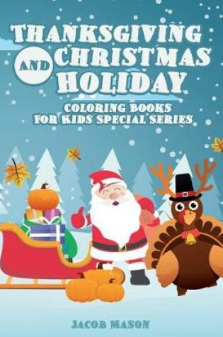 Cover of Thanksgiving And Christmas Holiday Coloring Books For Kids Special Series