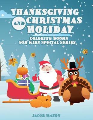 Cover of Thanksgiving And Christmas Holiday Coloring Books For Kids Special Series