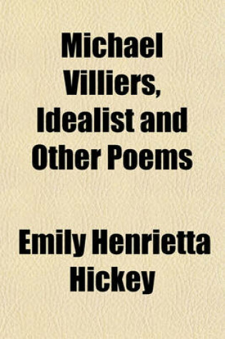 Cover of Michael Villiers, Idealist and Other Poems