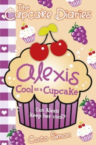 Cover of The Cupcake Diaries: Alexis Cool as a Cupcake
