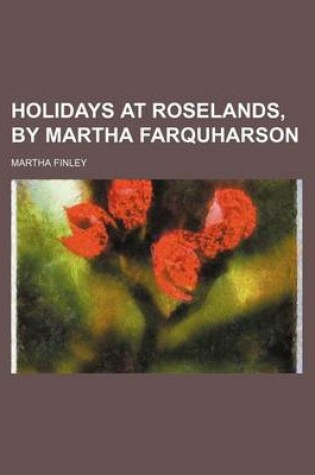 Cover of Holidays at Roselands, by Martha Farquharson